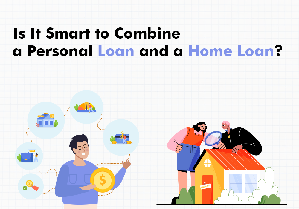Is It Smart to Combine a Personal Loan and a Home Loan?